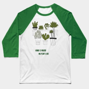 Home is where my plants are Baseball T-Shirt